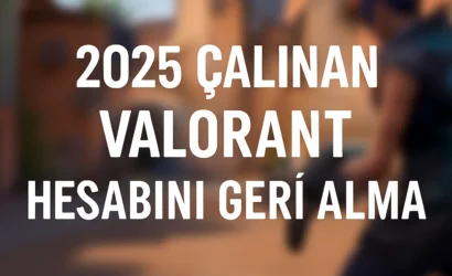 2025 Çalınan Valorant Hesabını Geri Alma