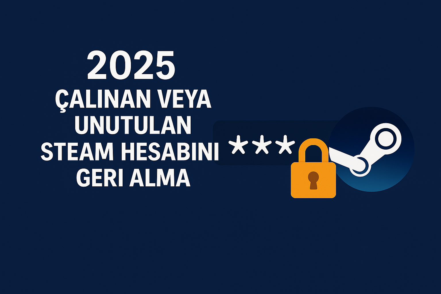 2025 Çalınan veya Unutulan Steam Hesabını Geri Alma