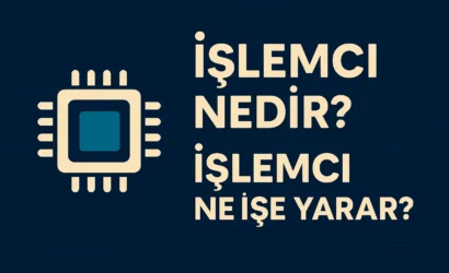 İşlemci nedir? İşlemci ne işe yarar?