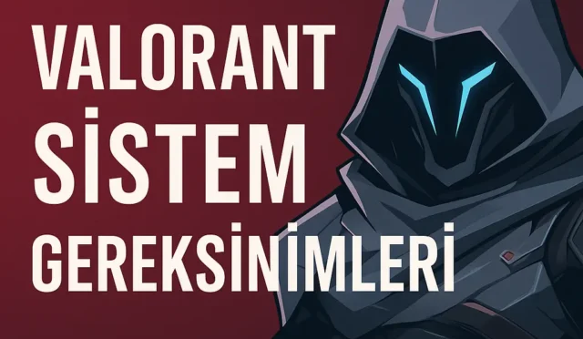 Valorant PC Sistem Gereksinimleri