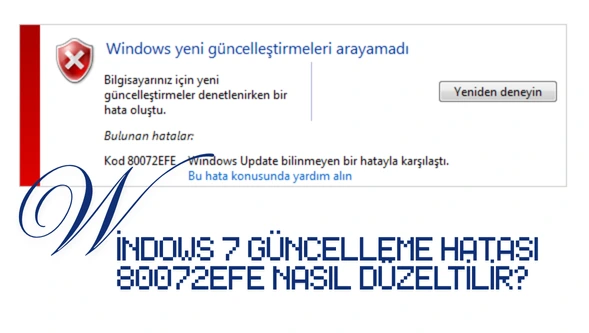 Windows 7 Güncelleme Hatası 80072efe Nasıl Düzeltilir?