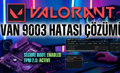 Valorant VAN 9003 Hatası Çözümü Secure Boot ve TPM 2.0 Nasıl Açılır?